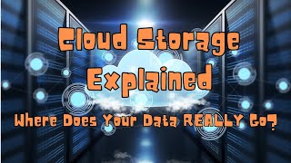 Cloud Storage Explained: Where Does Your Data REALLY Go?