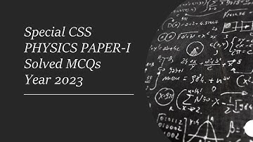 Special CSS PHYSICS PAPER I Solved MCQs Year 2023 || Objective Part