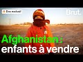 Afghanistan vendre ses enfants pour survivre