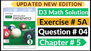 Exercise 5a Question # 04 Oxford New Syllabus Math Updated New Edition| D3 Maths | Chapter 5 |Book 3