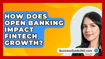 How Does Open Banking Impact Fintech Growth? - BusinessGuide360.com