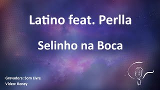 Latino feat. Perlla - Selinho Na Boca (Karaoke)