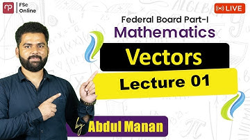 Free FBISE |Maths Part 1 | Vectors | Lecture 1 | Sir Abdul Mannan | ICS | FSC