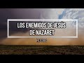 Serie &quot;CONOZCA&quot;/video 23: LOS ENEMIGOS DE JESÚS DE NAZARET.