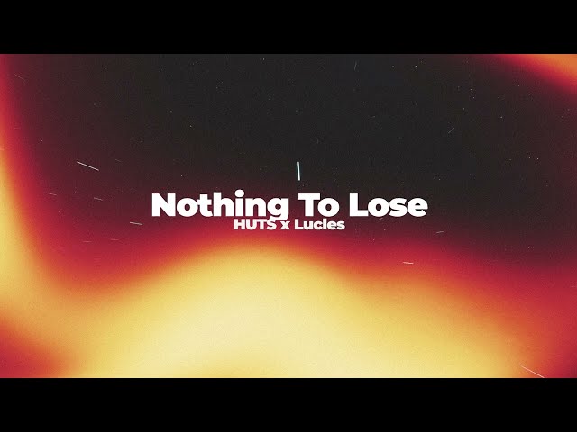 HUTS, Lucles - Nothing To Lose