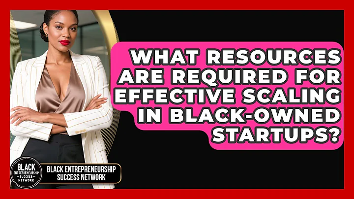 What Resources Are Required for Effective Scaling in Black-Owned Startups?