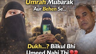 Umrah Mubarak Aur Bhn Sy Mujhy Ye Umeed Bilkul Bhi Nhi Thi💔