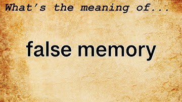 False Memory Meaning : Definition of False Memory