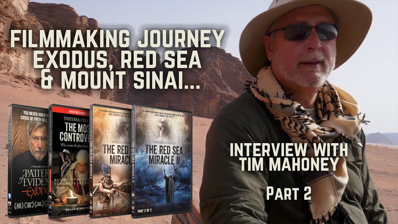 Journey to Filmmaking & Mount Sinai - Tim Mahoney & Patterns of Evidence EXODUS - Interview Part 2