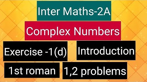 Inter Maths-2A- Complex numbers -Exercise-1(d)- Introduction,1st roman-1,2 problems