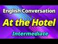 At the hotel intermediate  english dialogue practice  english listening speaking study