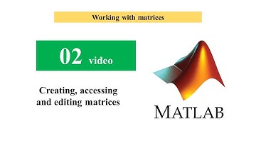Creating, accessing and editing matrices in MATLAB (02 video)