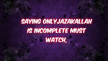 Saying Only JazakALLAH is incomplete
