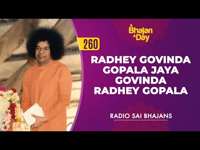 260 - Radhey Govinda Gopala Jaya Govinda Radhey Gopala | Radio Sai Bhajans class=