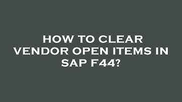 How to clear vendor open items in sap f44?