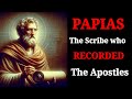 Papias The Man Who RECORDED The Sayings Of Jesus Papias The Man Who RECORDED The Sayings Of Jesus