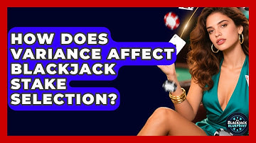 How Does Variance Affect Blackjack Stake Selection? - The Blackjack Blueprint