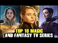 Top 10 magic  fantasy tv series