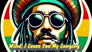 Wind, I Leave You My Longing | Reggae Songs For Relaxing