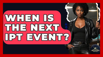 When Is The Next IPT Event? - Billiards Hustlers