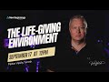 The Life-Giving Environment - Pastor Vas Yarosh