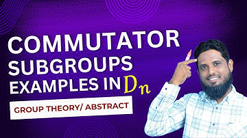 Lec 85 Commutator Subgroup, Derived Subgroup, importance of commutator subgroup, examples in Dn