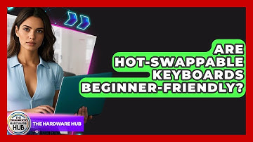 Are Hot-swappable Keyboards Beginner-friendly? - The Hardware Hub