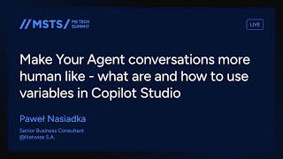 MSTS25 - Make your agent conversations more human-like: variables in Copilot Studio - Paweł Nasiadka