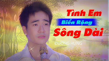 TÌNH EM BIỂN RỘNG SÔNG DÀI - ĐƯỜNG HƯNG | Tuyệt Phẩm Trữ Tình Say Đắm Triệu Trái Tim | OFFICIAL