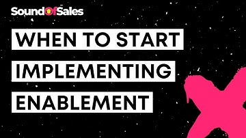 Sales Enablement Deep Dive - When to start implementing enablement.