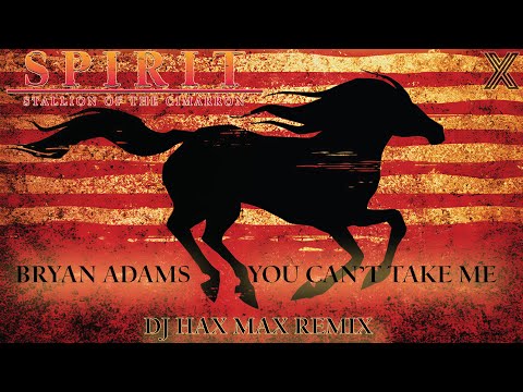 Bryan Adams - You Can't Take Me (DJ Hax Max Remix) | From Spirit: Stallion of the Cimarron Movie