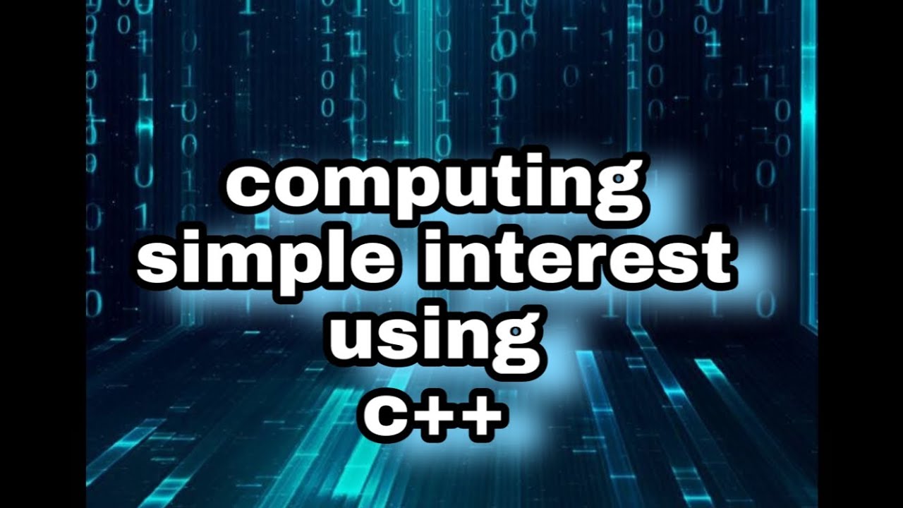 Computing simple interest using c++ - YouTube