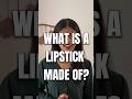 What is a lipstick made of