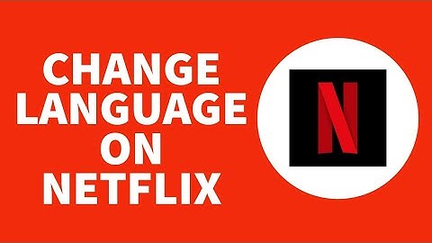 How To Change Language On Netflix - 2023 New Update