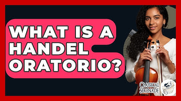 What Is A Handel Oratorio? - Classical Serenade