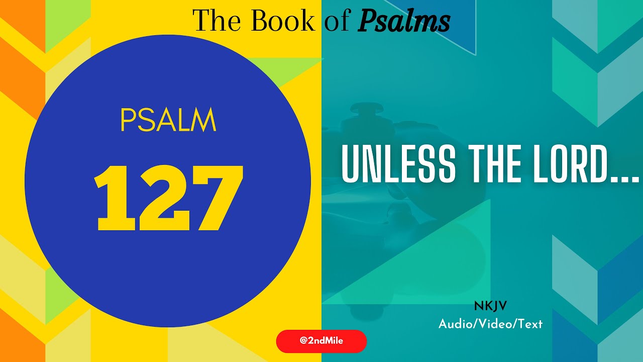 Psalm 127 NKJV Unless The LORD Builds The House YouTube Psalm 127 nkjv unless the lord builds the house youtube