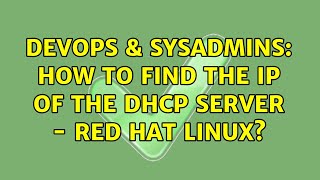 DevOps & SysAdmins: How to find the IP of the DHCP server - Red Hat Linux? (2 Solutions!!) Wealth