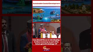 CP Radhakrishnan Calls for Sustainable Coastal Development in Goa