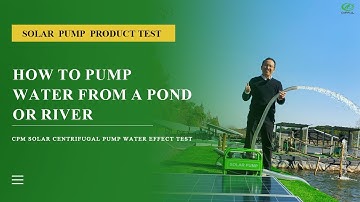 DIFFUL CPM Solar Centrifugal Pump Water Effect Test：Pump Water from a Pond or River