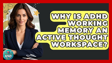 Why Is ADHD Working Memory An Active Thought Workspace? - Managing Your ADHD