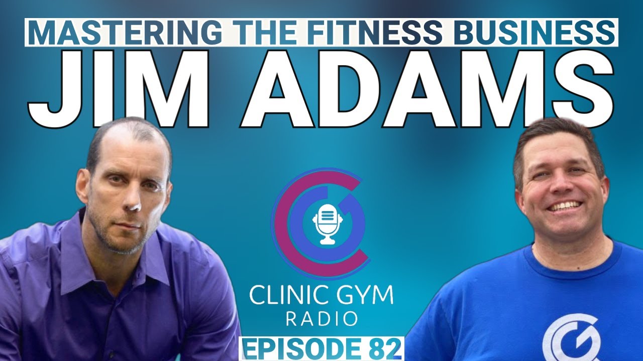 Starting a Successful Gym with Jim Adams | Clinic Gym Radio Ep. 82