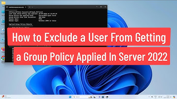 How to Exclude a User From Getting a Group Policy Applied Using GPO In Server 2022