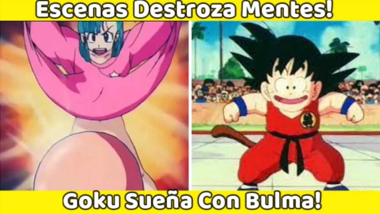 Goku Sueña Con Bulma (Escenas Destroza Mentes) - YouTube