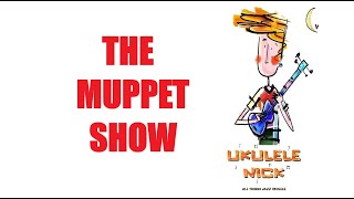 Ukulele Nick: The Muppet Show Theme - Sam Pottle & Jim Henson - Key of C