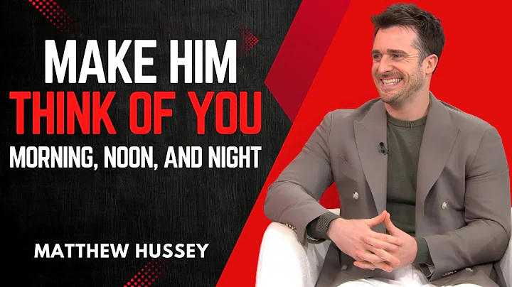 5 Proven Ways To Make Him Think About You Nonstop| Matthew Hussey Powerful Relationship Advice