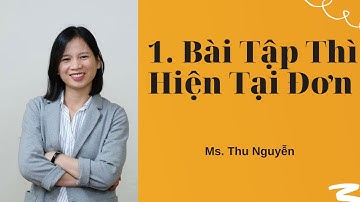 1. Bài Tập Thì Hiện Tại Đơn Chi Tiết Và Dễ Hiểu Nhất - Ms. Thu Nguyen ( Present Simple Tense)