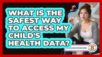 What Is The Safest Way To Access My Child