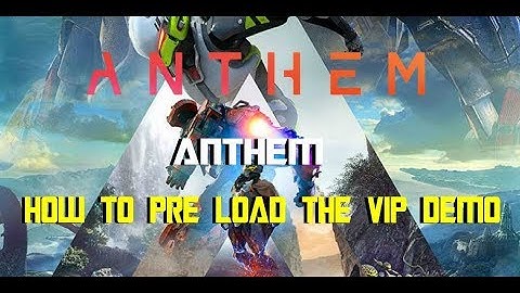 Anthem | How To *Pre-Load* The ANTHEM VIP Demo