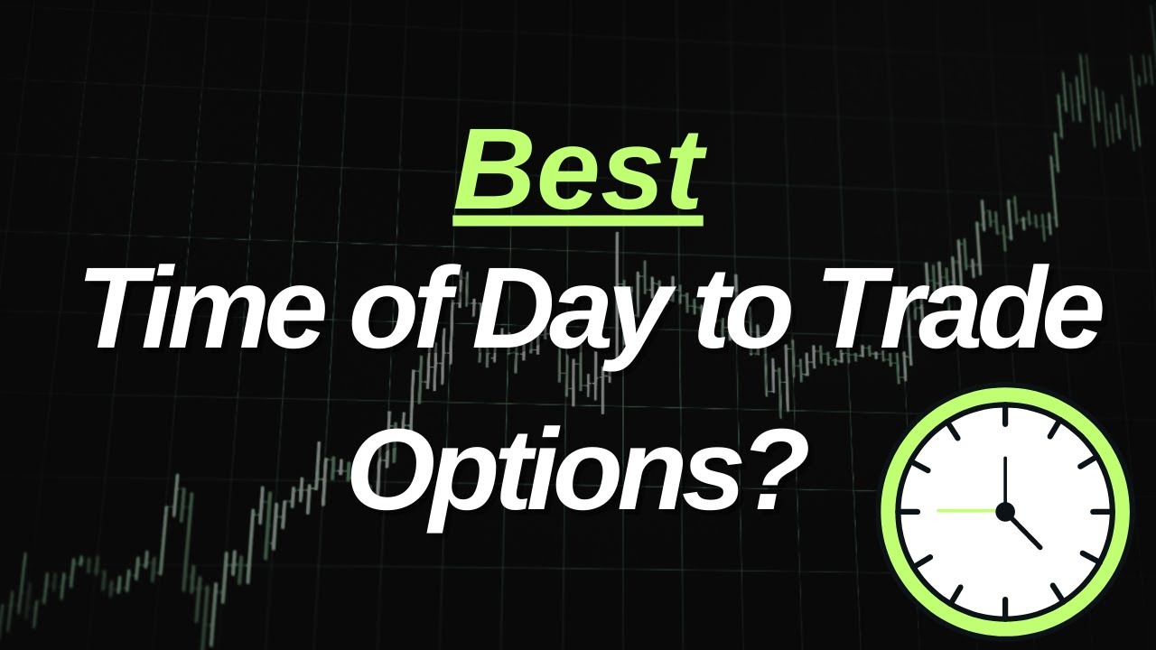 What's the Best Time of Day to Trade Options? - YouTube