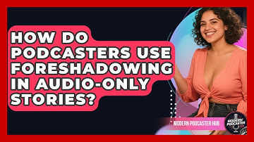 How Do Podcasters Use Foreshadowing In Audio-only Stories? - Modern Podcaster Hub